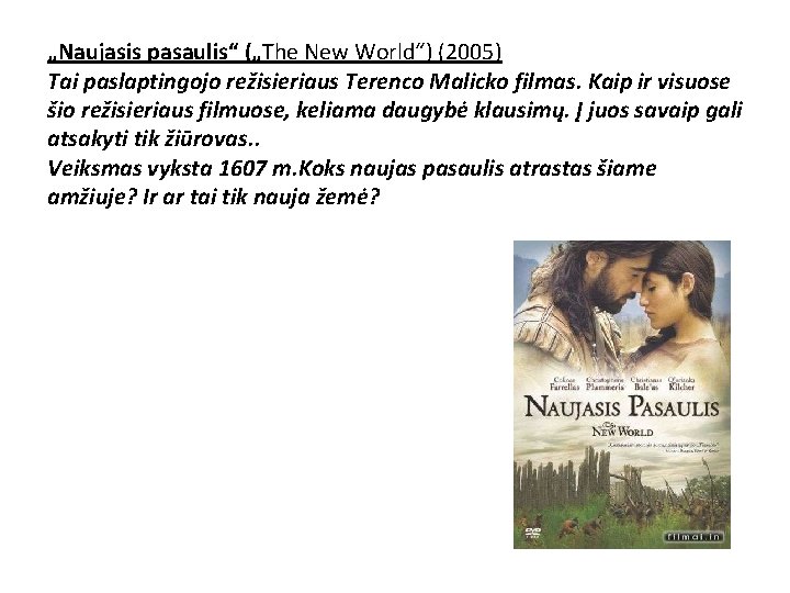 „Naujasis pasaulis“ („The New World“) (2005) Tai paslaptingojo režisieriaus Terenco Malicko filmas. Kaip ir „Naujasis pasaulis“ („The New World“) (2005) Tai paslaptingojo režisieriaus Terenco Malicko filmas. Kaip ir
