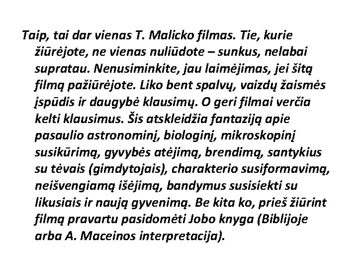 Taip, tai dar vienas T. Malicko filmas. Tie, kurie žiūrėjote, ne vienas nuliūdote –