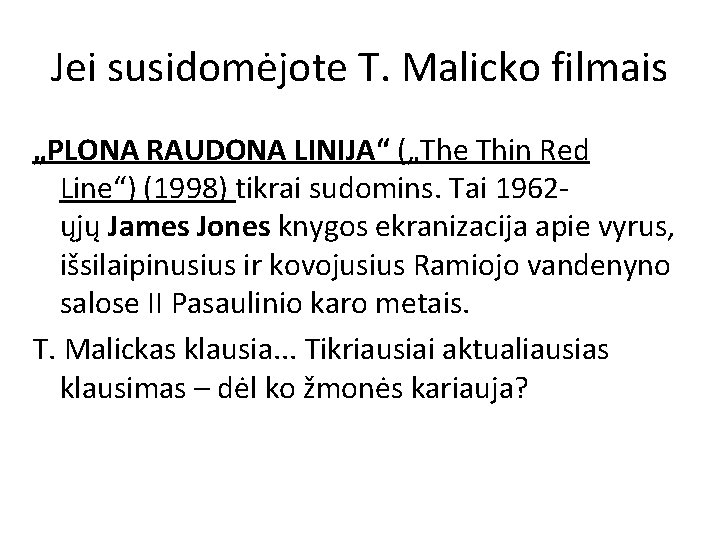 Jei susidomėjote T. Malicko filmais „PLONA RAUDONA LINIJA“ („The Thin Red Line“) (1998) tikrai