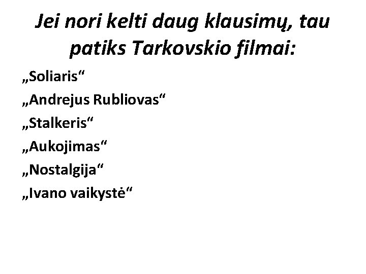 Jei nori kelti daug klausimų, tau patiks Tarkovskio filmai: „Soliaris“ „Andrejus Rubliovas“ „Stalkeris“ „Aukojimas“