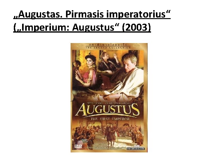 „Augustas. Pirmasis imperatorius“ („Imperium: Augustus“ (2003) 