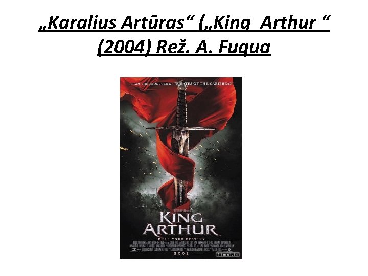 „Karalius Artūras“ („King Arthur “ (2004) Rež. A. Fuqua 