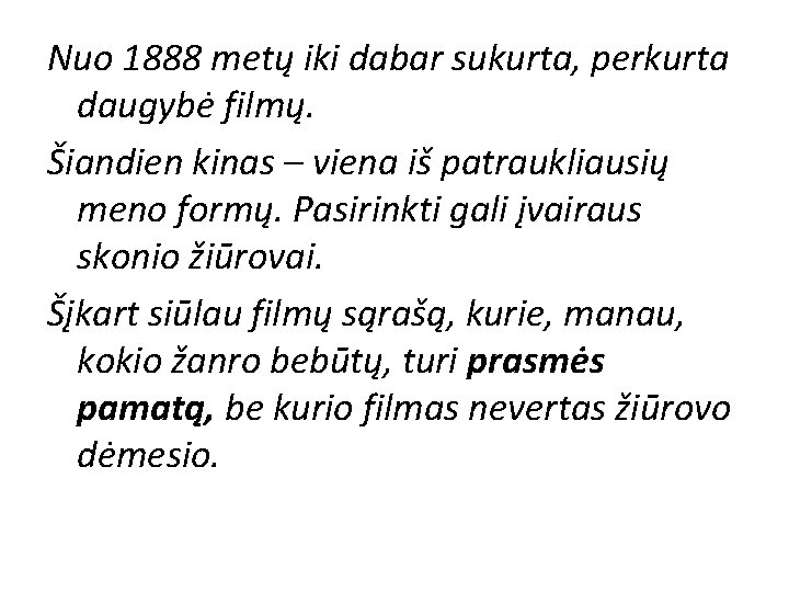 Nuo 1888 metų iki dabar sukurta, perkurta daugybė filmų. Šiandien kinas – viena iš