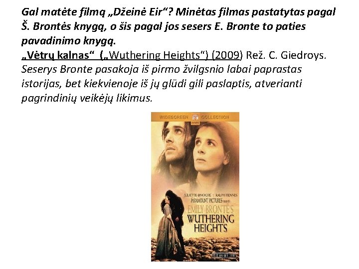 Gal matėte filmą „Džeinė Eir“? Minėtas filmas pastatytas pagal Š. Brontės knygą, o šis Gal matėte filmą „Džeinė Eir“? Minėtas filmas pastatytas pagal Š. Brontės knygą, o šis