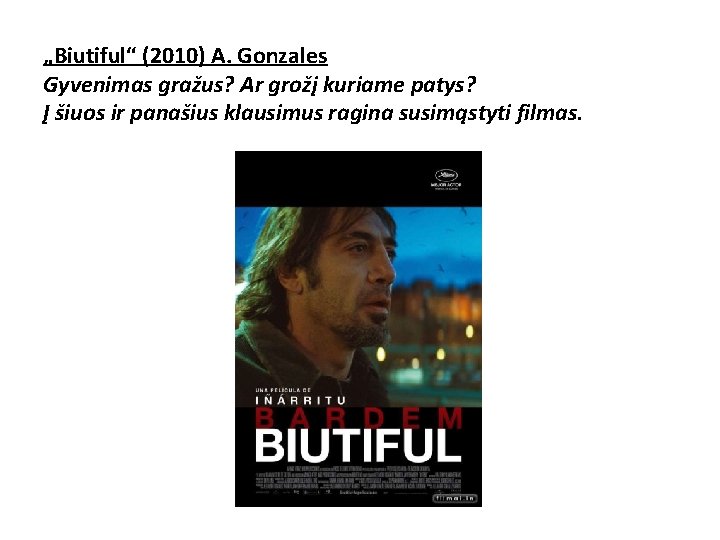 „Biutiful“ (2010) A. Gonzales Gyvenimas gražus? Ar grožį kuriame patys? Į šiuos ir panašius „Biutiful“ (2010) A. Gonzales Gyvenimas gražus? Ar grožį kuriame patys? Į šiuos ir panašius