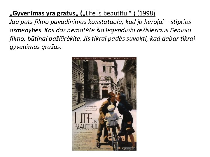 „Gyvenimas yra gražus„ („Life is beautiful“ ) (1998) Jau pats filmo pavadinimas konstatuoja, kad