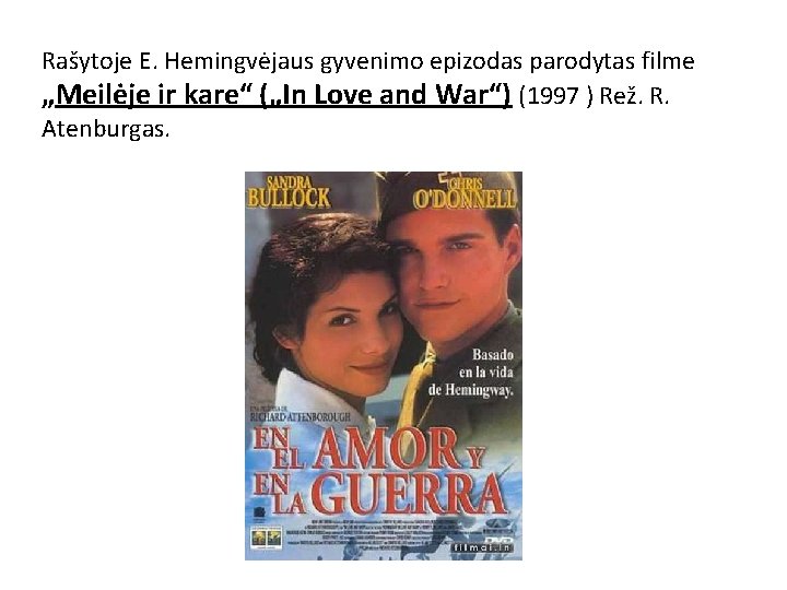 Rašytoje E. Hemingvėjaus gyvenimo epizodas parodytas filme „Meilėje ir kare“ („In Love and War“)