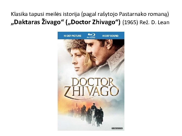 Klasika tapusi meilės istorija (pagal rašytojo Pastarnako romaną) „Daktaras Živago“ („Doctor Zhivago“) (1965) Rež. Klasika tapusi meilės istorija (pagal rašytojo Pastarnako romaną) „Daktaras Živago“ („Doctor Zhivago“) (1965) Rež.