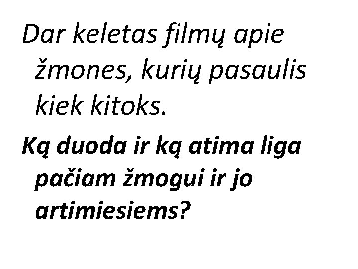 Dar keletas filmų apie žmones, kurių pasaulis kiek kitoks. Ką duoda ir ką atima