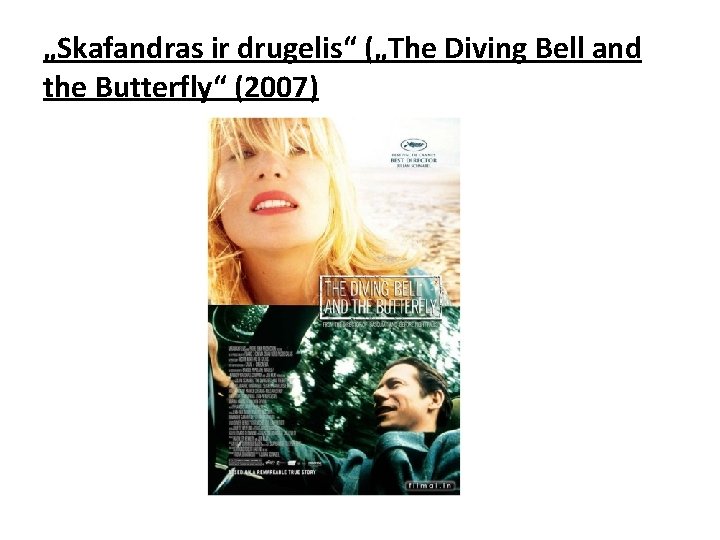 „Skafandras ir drugelis“ („The Diving Bell and the Butterfly“ (2007) „Skafandras ir drugelis“ („The Diving Bell and the Butterfly“ (2007)