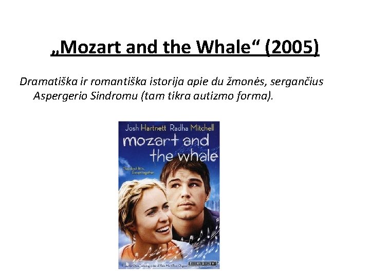 „Mozart and the Whale“ (2005) Dramatiška ir romantiška istorija apie du žmonės, sergančius Aspergerio