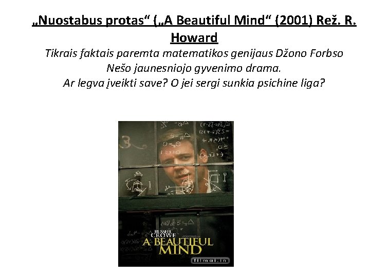 „Nuostabus protas“ („A Beautiful Mind“ (2001) Rež. R. Howard Tikrais faktais paremta matematikos genijaus