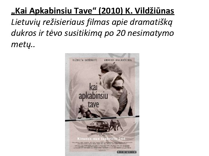 „Kai Apkabinsiu Tave“ (2010) K. Vildžiūnas Lietuvių režisieriaus filmas apie dramatišką dukros ir tėvo