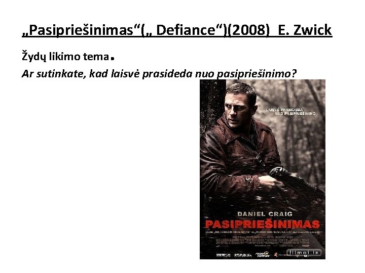 „Pasipriešinimas“(„ Defiance“)(2008) E. Zwick . Žydų likimo tema Ar sutinkate, kad laisvė prasideda nuo