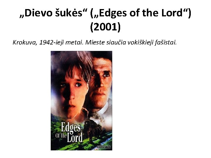 „Dievo šukės“ („Edges of the Lord“) (2001) Krokuva, 1942 -ieji metai. Mieste siaučia vokiškieji „Dievo šukės“ („Edges of the Lord“) (2001) Krokuva, 1942 -ieji metai. Mieste siaučia vokiškieji