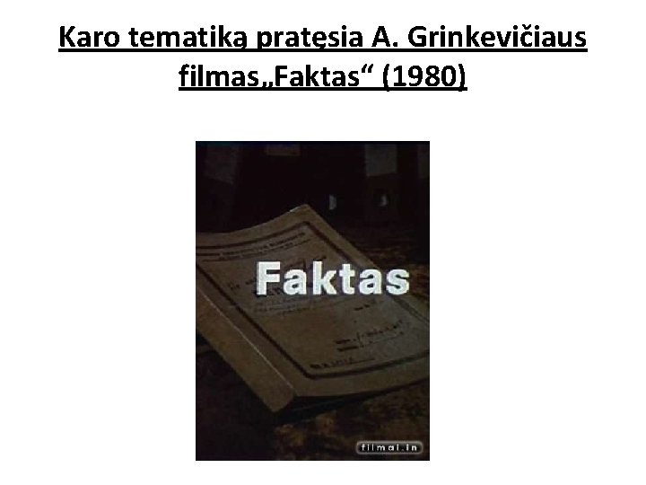 Karo tematiką pratęsia A. Grinkevičiaus filmas„Faktas“ (1980) 