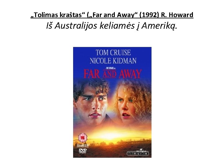 „Tolimas kraštas“ („Far and Away“ (1992) R. Howard Iš Australijos keliamės į Ameriką. 