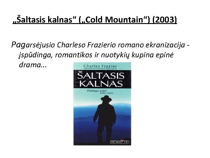 „Šaltasis kalnas“ („Cold Mountain“) (2003) Pagarsėjusio Charleso Frazierio romano ekranizacija - įspūdinga, romantikos ir „Šaltasis kalnas“ („Cold Mountain“) (2003) Pagarsėjusio Charleso Frazierio romano ekranizacija - įspūdinga, romantikos ir