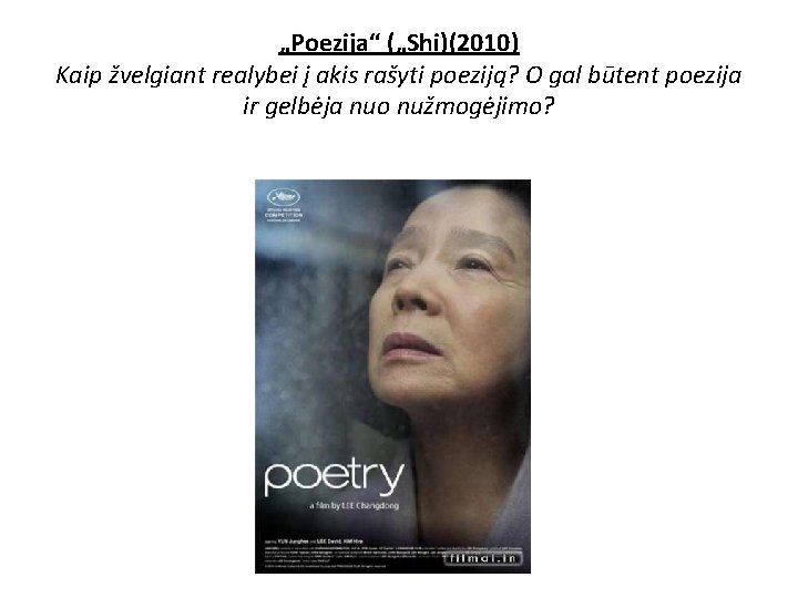 „Poezija“ („Shi)(2010) Kaip žvelgiant realybei į akis rašyti poeziją? O gal būtent poezija ir