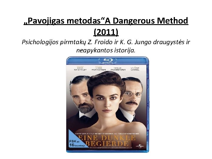 „Pavojigas metodas“A Dangerous Method (2011) Psichologijos pirmtakų Z. Froido ir K. G. Jungo draugystės