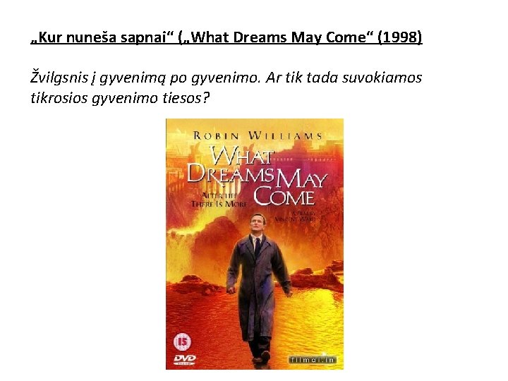 „Kur nuneša sapnai“ („What Dreams May Come“ (1998) Žvilgsnis į gyvenimą po gyvenimo. Ar