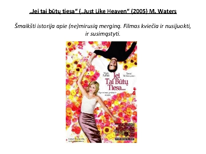 „Jei tai būtų tiesa“ („Just Like Heaven“ (2005) M. Waters Šmaikšti istorija apie (ne)mirusią