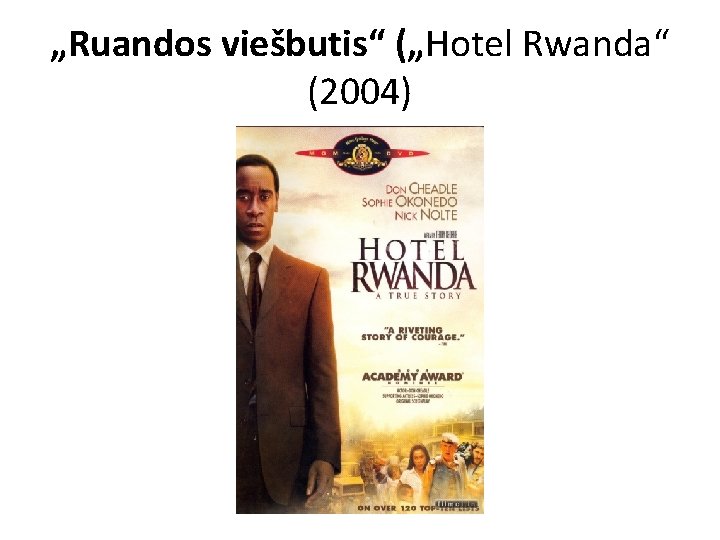 „Ruandos viešbutis“ („Hotel Rwanda“ (2004) „Ruandos viešbutis“ („Hotel Rwanda“ (2004)