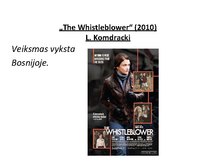 „The Whistleblower“ (2010) L. Komdracki Veiksmas vyksta Bosnijoje. „The Whistleblower“ (2010) L. Komdracki Veiksmas vyksta Bosnijoje.