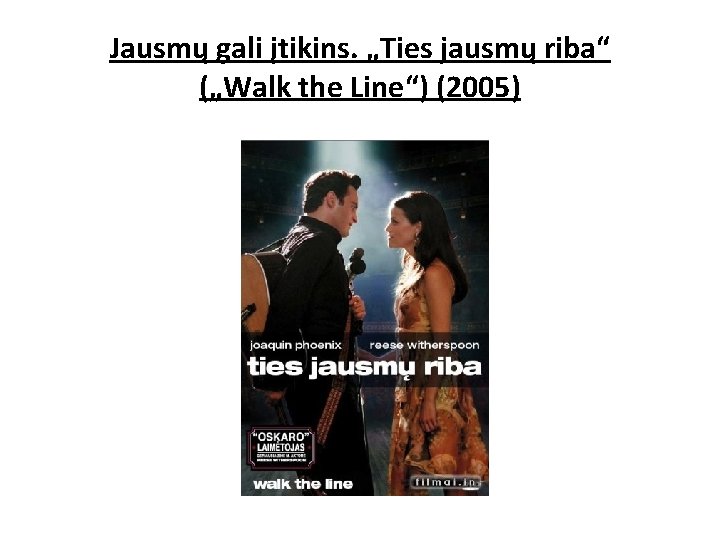 Jausmų gali įtikins. „Ties jausmų riba“ („Walk the Line“) (2005) 