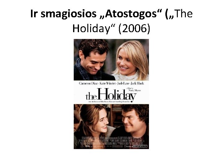 Ir smagiosios „Atostogos“ („The Holiday“ (2006) Ir smagiosios „Atostogos“ („The Holiday“ (2006)