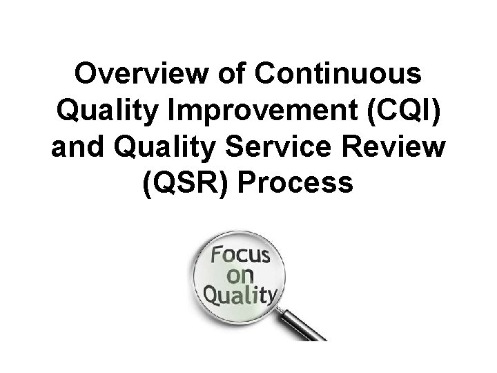 Overview of Continuous Quality Improvement (CQI) and Quality Service Review (QSR) Process 