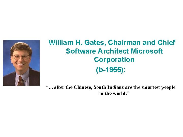 William H. Gates, Chairman and Chief Software Architect Microsoft Corporation (b-1955): “…after the Chinese,