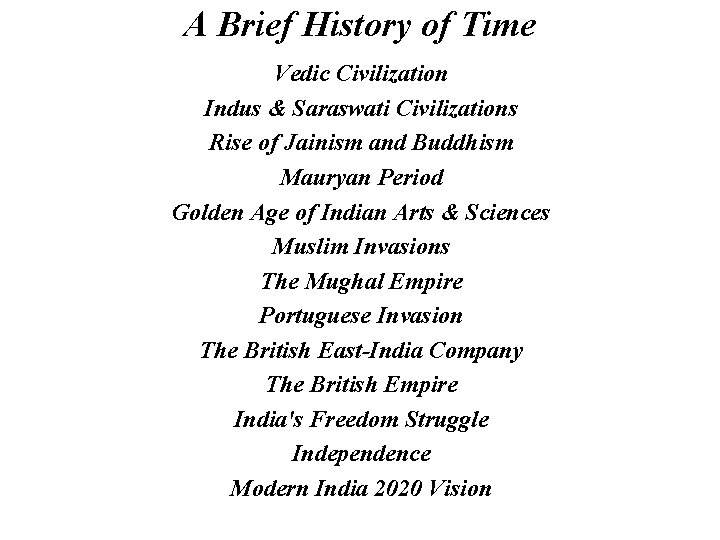 A Brief History of Time Vedic Civilization Indus & Saraswati Civilizations Rise of Jainism