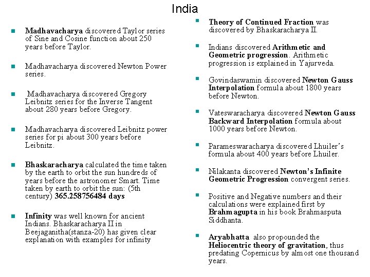 India n n n Madhavacharya discovered Taylor series of Sine and Cosine function about