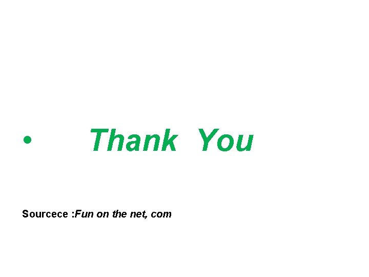  • Thank You Sourcece : Fun on the net, com 