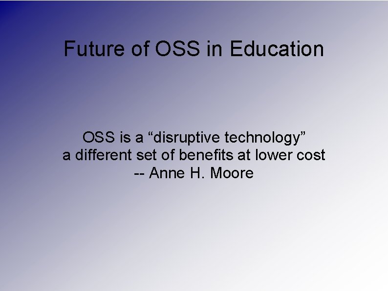 Future of OSS in Education OSS is a “disruptive technology” a different set of