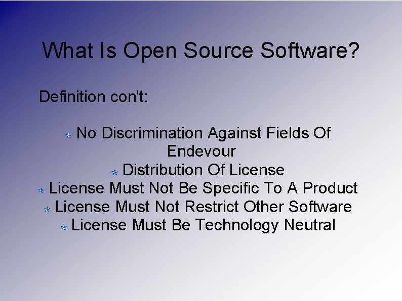 What Is Open Source Software? Definition con't: No Discrimination Against Fields Of Endevour Distribution