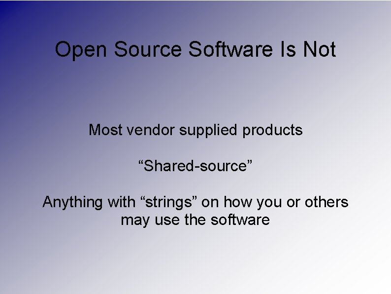 Open Source Software Is Not Most vendor supplied products “Shared-source” Anything with “strings” on