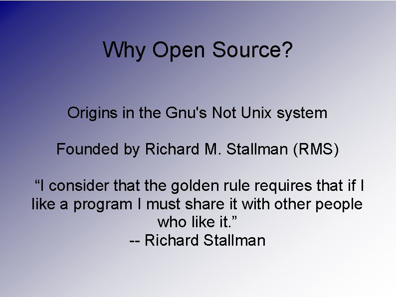 Why Open Source? Origins in the Gnu's Not Unix system Founded by Richard M.