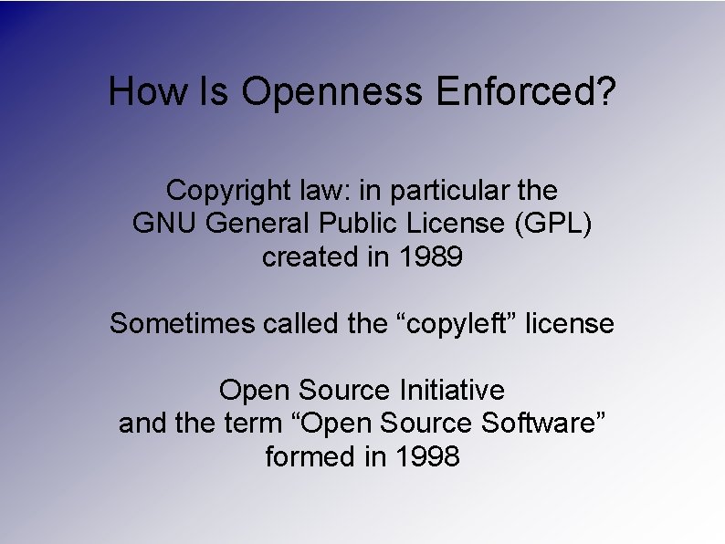 How Is Openness Enforced? Copyright law: in particular the GNU General Public License (GPL)