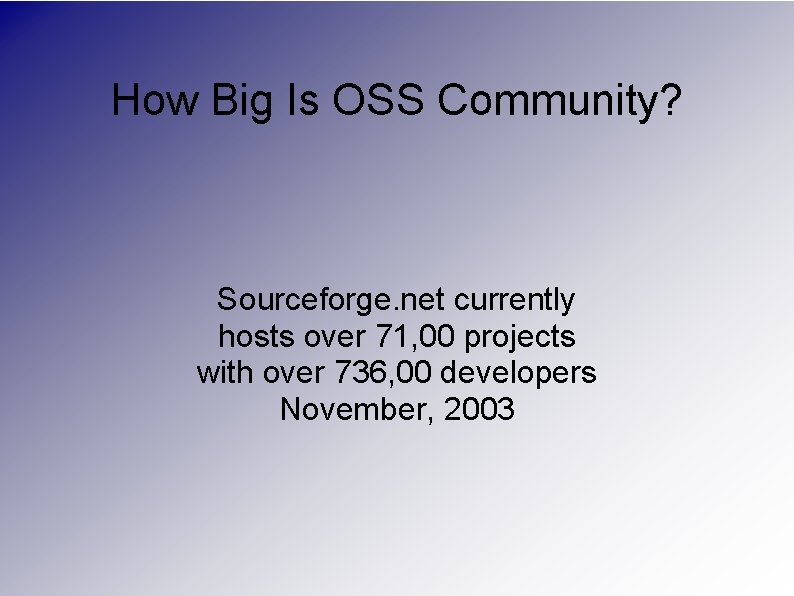 How Big Is OSS Community? Sourceforge. net currently hosts over 71, 00 projects with