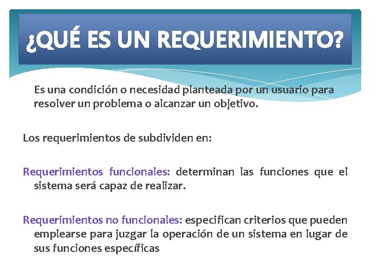 ¿QUÉ ES UN REQUERIMIENTO? Es una condición o necesidad planteada por un usuario para