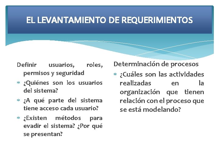 EL LEVANTAMIENTO DE REQUERIMIENTOS Definir usuarios, roles, permisos y seguridad ¿Quiénes son los usuarios