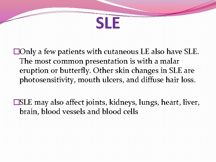 SLE �Only a few patients with cutaneous LE also have SLE. The most common SLE �Only a few patients with cutaneous LE also have SLE. The most common