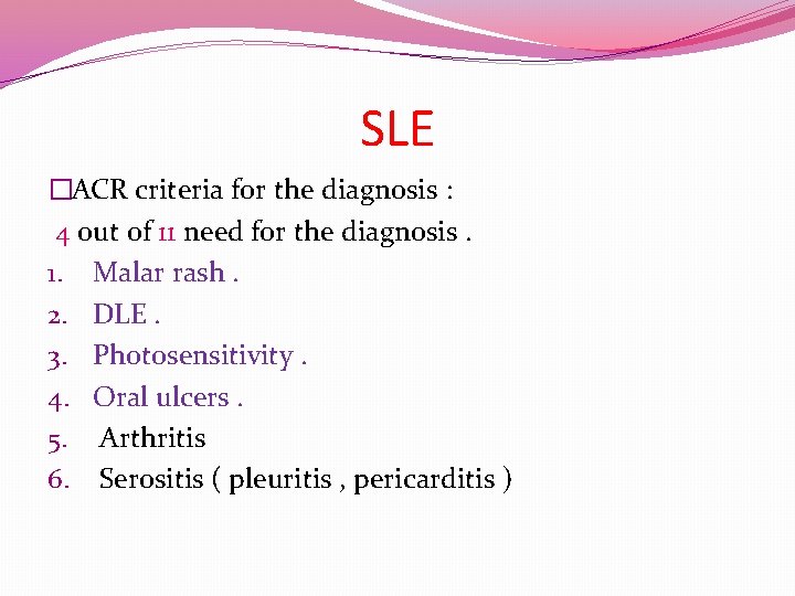 SLE �ACR criteria for the diagnosis : 4 out of 11 need for the SLE �ACR criteria for the diagnosis : 4 out of 11 need for the