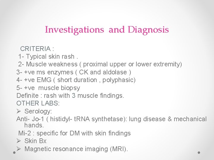 Investigations and Diagnosis CRITERIA : 1 - Typical skin rash. 2 - Muscle weakness Investigations and Diagnosis CRITERIA : 1 - Typical skin rash. 2 - Muscle weakness