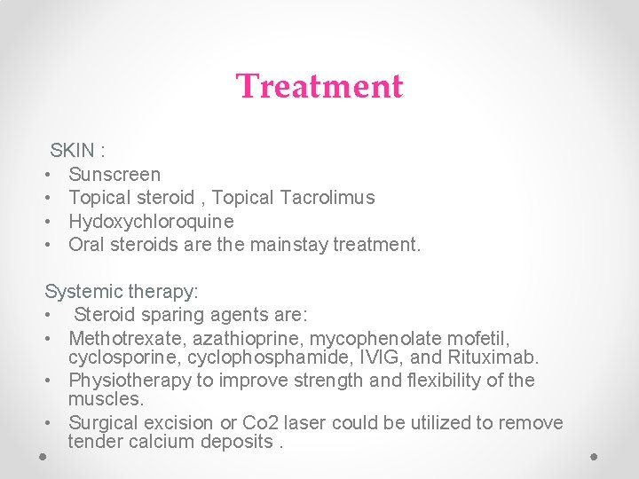 Treatment SKIN : • Sunscreen • Topical steroid , Topical Tacrolimus • Hydoxychloroquine • Treatment SKIN : • Sunscreen • Topical steroid , Topical Tacrolimus • Hydoxychloroquine •