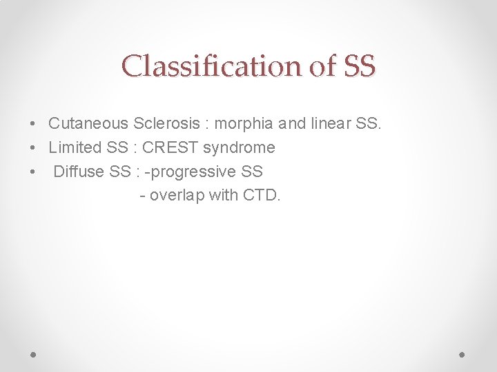 Classification of SS • Cutaneous Sclerosis : morphia and linear SS. • Limited SS Classification of SS • Cutaneous Sclerosis : morphia and linear SS. • Limited SS