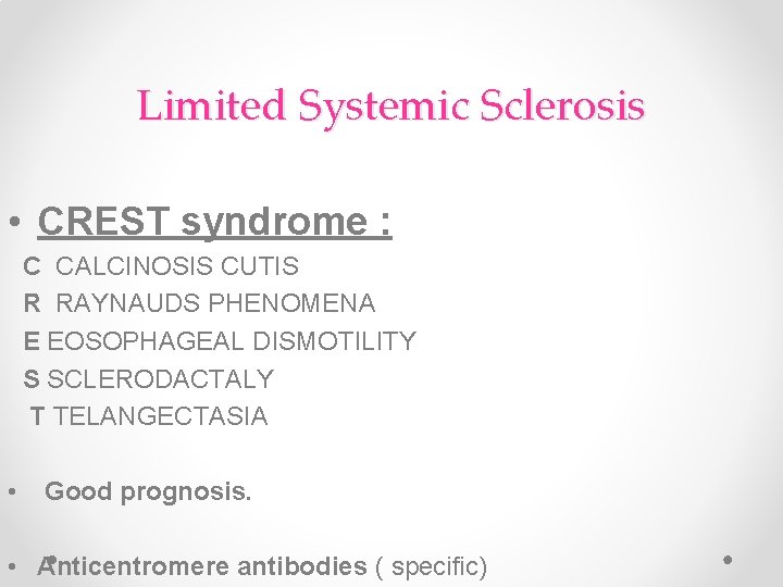 Limited Systemic Sclerosis • CREST syndrome : C CALCINOSIS CUTIS R RAYNAUDS PHENOMENA E Limited Systemic Sclerosis • CREST syndrome : C CALCINOSIS CUTIS R RAYNAUDS PHENOMENA E