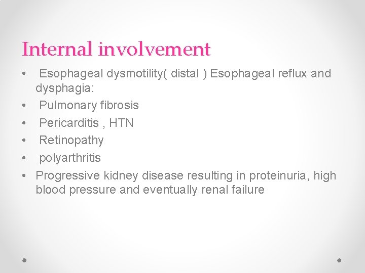 Internal involvement • • • Esophageal dysmotility( distal ) Esophageal reflux and dysphagia: Pulmonary Internal involvement • • • Esophageal dysmotility( distal ) Esophageal reflux and dysphagia: Pulmonary